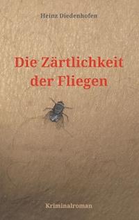 Die Zärtlichkeit der Fliegen - Heinz Diedenhofen - E-Book