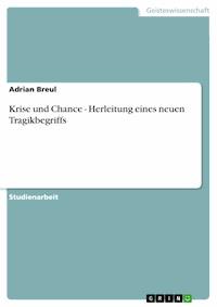 Krise und Chance - Herleitung eines neuen Tragikbegriffs - Adrian Breul - E-Book