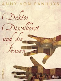 Doktor Disselhorst und die Frauen - Anny von Panhuys - E-Book
