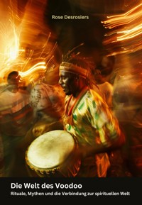 Die Welt des Voodoo - Rose Desrosiers - E-Book