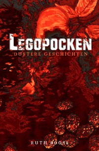 Legopocken - Düstere Geschichten - Ruth Boose - E-Book