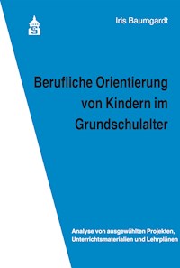 Berufliche Orientierung von Kindern im Grundschulalter - Iris Baumgardt - kostenlos E-Book