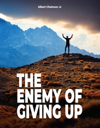 The Enemy Of Giving Up - Albert Chatmon Jr - E-Book