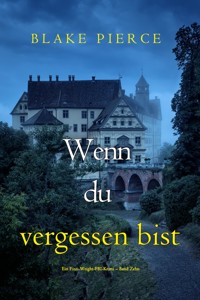 Wenn du vergessen bist (Ein Finn-Wright-FBI-Krimi – Band Zehn) - Blake Pierce - E-Book