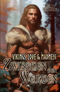 Vikings, Love & Madness - Band 1 - Zwischen den Welten - Vaelis Vaughan - E-Book