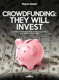Crowdfunding: They Will Invest - Wayne Gasper - E-Book