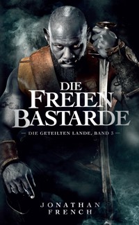 Die freien Bastarde - Die Geteilten Lande 3 - Jonathan Fench - E-Book