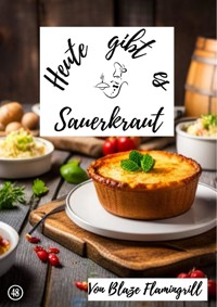 Heute gibt es - Sauerkraut - Blaze Flamingrill - E-Book