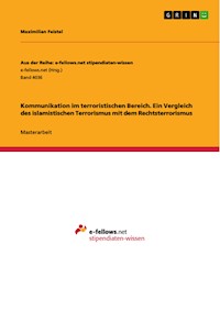 Kommunikation im terroristischen Bereich. Ein Vergleich des islamistischen Terrorismus mit dem Rechtsterrorismus - Maximilian Feistel - E-Book