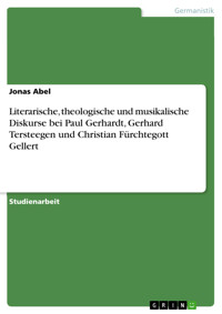 Literarische, theologische und musikalische Diskurse bei Paul Gerhardt, Gerhard Tersteegen und Christian Fürchtegott Gellert - Jonas Abel - E-Book