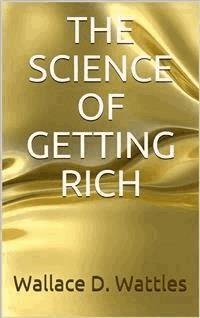 The Science of Getting Rich - Wallace D. Wattles - E-Book