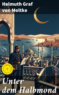 Unter dem Halbmond - Helmuth Graf von Moltke - E-Book