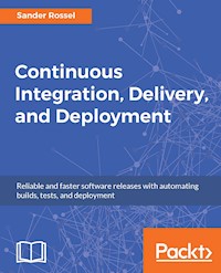 Continuous Integration, Delivery, and Deployment - Sander Rossel - E-Book