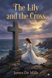 The Lily and the Cross: A Tale of Acadia - James De Mille - E-Book