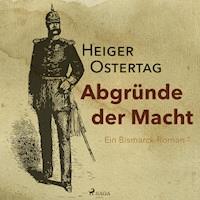 Abgründe der Macht - Ein Bismarck-Roman (Ungekürzt) - Heiger Ostertag - Hörbuch