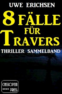 8 Fälle für Travers - Thriller Sammelband - Uwe Erichsen - E-Book