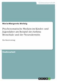 Psychosomatische Medizin im Kindes- und Jugendalter am Beispiel des Asthma Bronchiale und der Neurodermitis - Maria-Margareta Weitzig - E-Book
