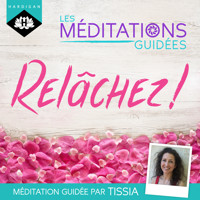 Les Méditations Guidées — Relâchez ! - Tissia Louis-Coudre - Hörbuch