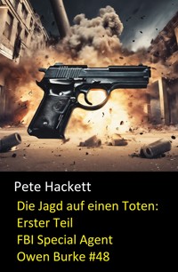 Die Jagd auf einen Toten: Erster Teil (FBI Special Agent Owen Burke #48) - Pete Hackett - E-Book