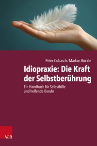 Idiopraxie: Die Kraft der Selbstberührung - Peter Cubasch - E-Book