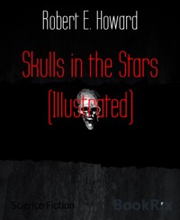 Skulls in the Stars (Illustrated) - Robert E. Howard - E-Book