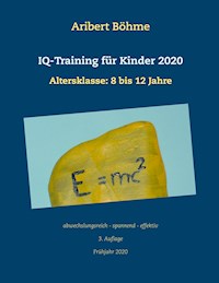IQ-Training für Kinder 2020 - Aribert Böhme - E-Book