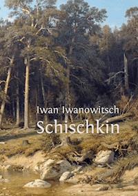 Iwan Iwanowitsch Schischkin -  - E-Book