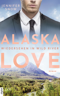 Alaska Love - Wiedersehen in Wild River - Jennifer Snow - E-Book
