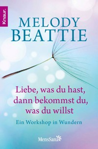 Liebe, was du hast, dann bekommst du, was du willst - Melody Beattie - E-Book