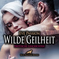 Wilde Geilheit / 13 heiße erotische Geschichten / Erotik Audio Story / Erotisches Hörbuch - Eve Passion - E-Book + Hörbuch