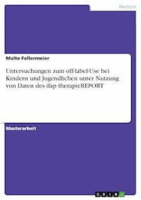 Untersuchungen zum off-label-Use bei Kindern und Jugendlichen unter Nutzung von Daten des ifap therapieREPORT - Malte Fellermeier - E-Book