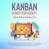 KANBAN Schritt für Schritt - Das Praxisbuch: Wie Sie die Organisationsform KANBAN leicht verstehen und im Handumdrehen selbst anwenden für größeren Erfolg im Beruf und mehr Struktur im Alltag - Martin Holler - Hörbuch