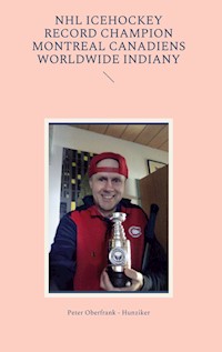 NHL icehockey record champion Montreal Canadiens worldwide indiany - Peter Oberfrank-Hunziker - E-Book