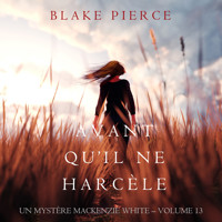 Avant Qu'il Ne Harcèle (Un Mystère Mackenzie White – Volume 13) - Blake Pierce - Hörbuch