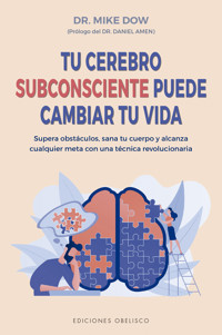 Tu cerebro subconsciente puede cambiar tu vida - Mike Dow - E-Book