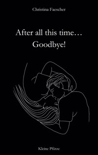 After all this time. Goodbye! - Christina Faescher - E-Book