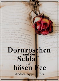 Dornröschen und der hundertjährige Schlaf der Fee - Andrea Appelfelder - E-Book