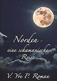 Norden - eine schamanische Reise - V. Yve P. Roman - E-Book