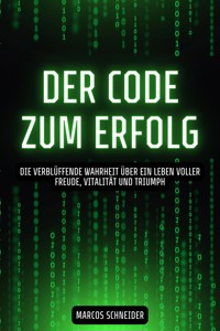 Der Code zum Erfolg - Marcos Schneider - E-Book