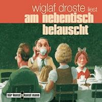 Am Nebentisch belauscht - Wiglaf Droste - Hörbuch
