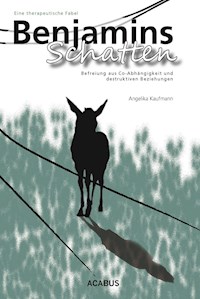 Benjamins Schatten. Befreiung aus Co-Abhängigkeit und destruktiven Beziehungen. Eine therapeutische Fabel - Angelika Kaufmann - E-Book