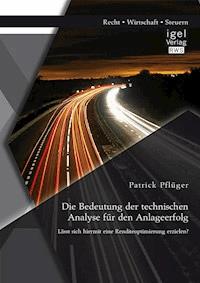 Die Bedeutung der technischen Analyse für den Anlageerfolg: Lässt sich hiermit eine Renditeoptimierung erzielen? - Patrick Pflüger - E-Book