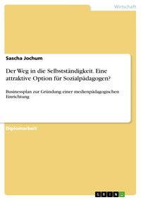 Der Weg in die Selbstständigkeit. Eine attraktive Option für Sozialpädagogen? - Sascha Jochum - E-Book