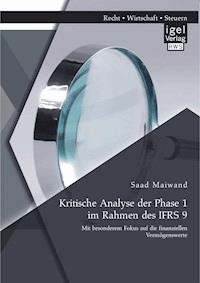 Kritische Analyse der Phase 1 im Rahmen des IFRS 9: Mit besonderem Fokus auf die finanziellen Vermögenswerte - Saad Maiwand - E-Book