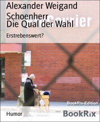 Die Qual der Wahl - Alexander Weigand Schoenherr - kostenlos E-Book