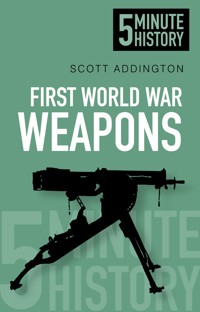 First World War Weapons: 5 Minute History - Scott Addington - E-Book