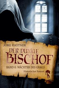 Der dunkle Bischof – Die große Mittelalter-Saga - Jörg Kastner - E-Book