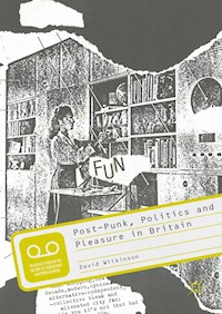 Post-Punk, Politics and Pleasure in Britain - David Wilkinson - E-Book