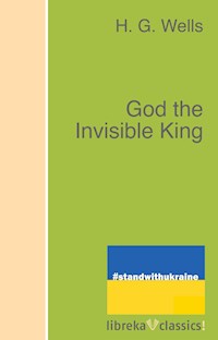 God the Invisible King - H G Wells - E-Book