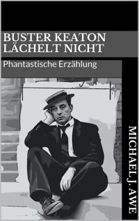 Buster Keaton lächelt nicht - Michael J. Awe - E-Book